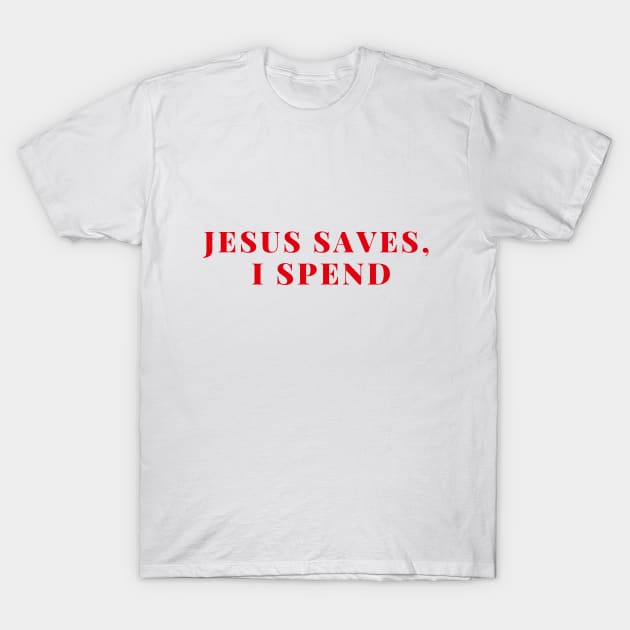 Jesus Saves, I spend merch Rebel Rock and Roll t shirt T-Shirt by Cosplayingasahumanbeing